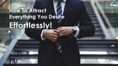 How To Attract Everything You Desire Effortlessly!