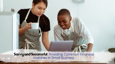 Savvy and Successful: Avoiding Common Financial Mistakes in Small Business